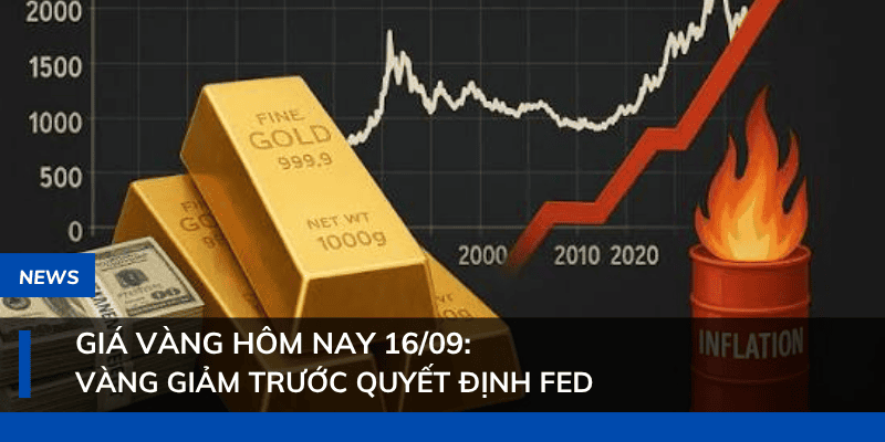 Giá vàng hôm nay 16/09: Vàng giảm trước quyết định Fed