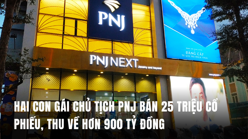 Hai con gái Chủ tịch PNJ bán 25 triệu cổ phiếu, thu về hơn 900 tỷ đồng