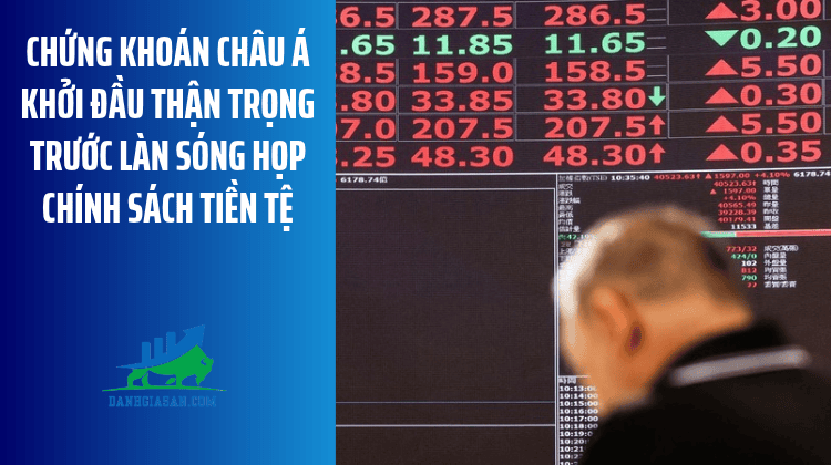 Chứng khoán châu Á khởi đầu thận trọng trước làn sóng họp chính sách tiền tệ – ngày 26/10/2026