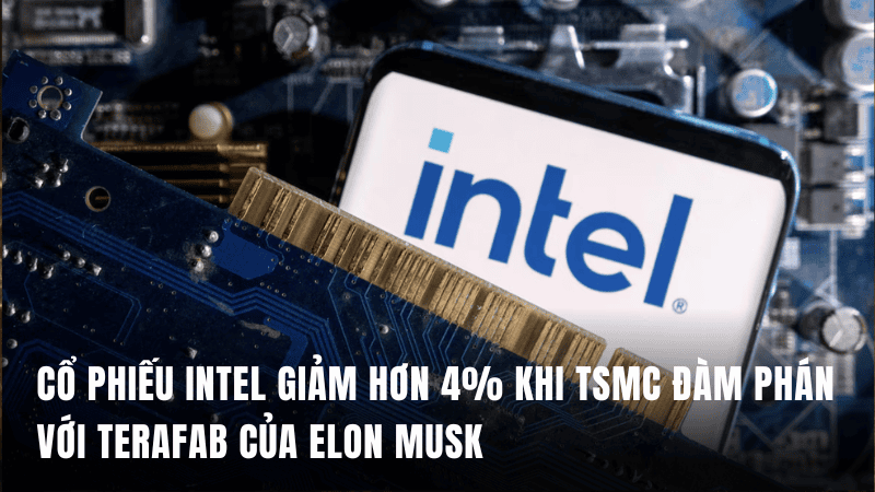 Cổ phiếu Intel giảm hơn 4% khi TSMC đàm phán với Terafab của Elon Musk