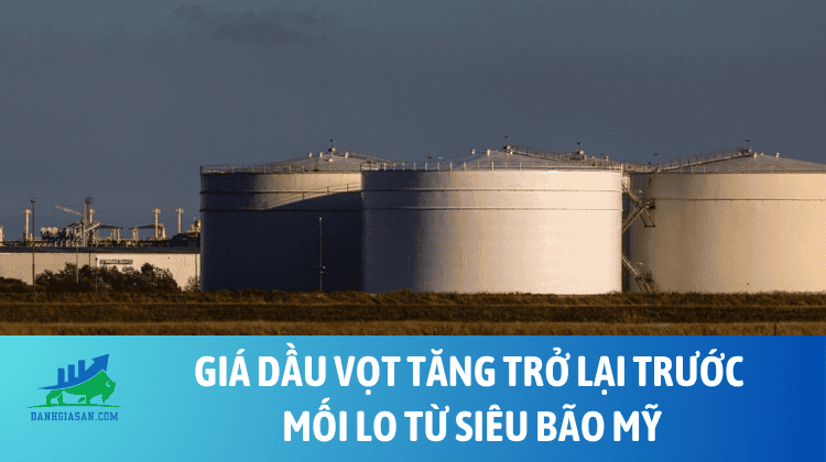 Giá dầu vọt tăng trở lại trước mối lo từ siêu bão Mỹ – ngày 07/10/2026