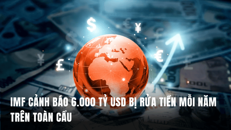 IMF cảnh báo 6.000 tỷ USD bị rửa tiền mỗi năm trên toàn cầu