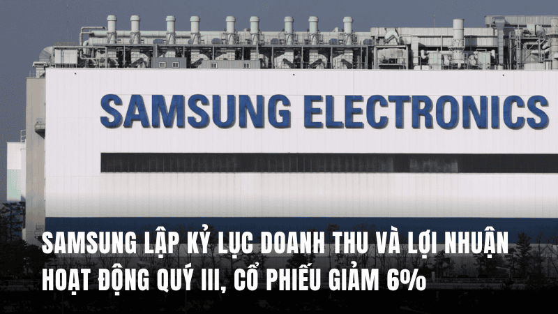 Samsung lập kỷ lục doanh thu và lợi nhuận hoạt động quý III, cổ phiếu giảm 6%