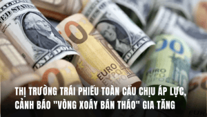 thi-truong-trai-phieu-toan-cau-chiu-ap-luc-canh-bao-vong-xoay-ban-thao-gia-tang