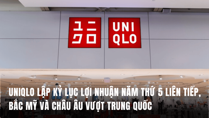 Uniqlo lập kỷ lục lợi nhuận năm thứ 5 liên tiếp, Bắc Mỹ và châu Âu vượt Trung Quốc